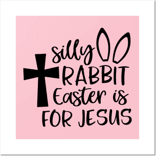 Silly Rabbit Easter is for Jesus Posters and Art